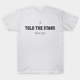 I told the starts about you T-Shirt